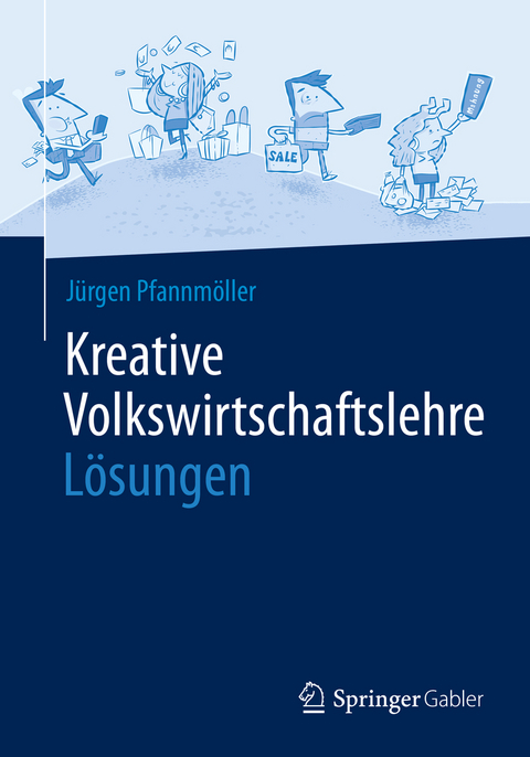 Kreative Volkswirtschaftslehre - L&ouml;sungen - J&uuml;rgen Pfannm&ouml;ller
