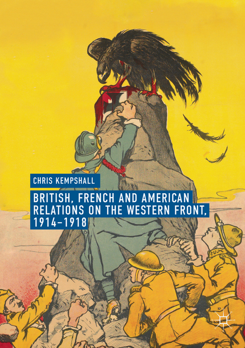 British, French and American Relations on the Western Front, 1914&ndash;1918 - Chris Kempshall