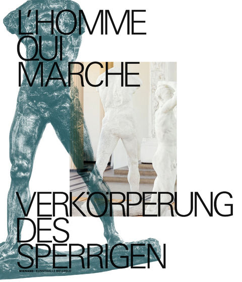 L'homme qui marche. Verk&ouml;rperung des Sperrigen - 