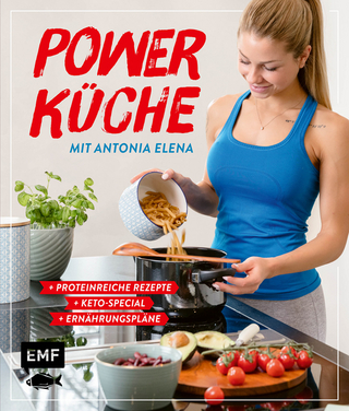 Power Küche – Das Fitness-Kochbuch: proteinreiche Rezepte, Keto-Special und Ernährungspläne