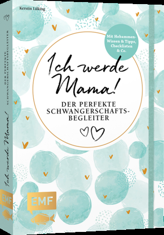 Ich werde Mama! Der perfekte Schwangerschaftsbegleiter