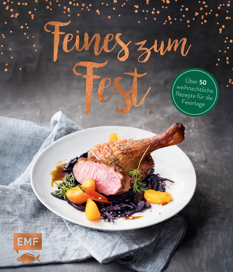 Feines zum Fest &ndash; &Uuml;ber 50 weihnachtliche Rezepte f&uuml;r die Feiertage
