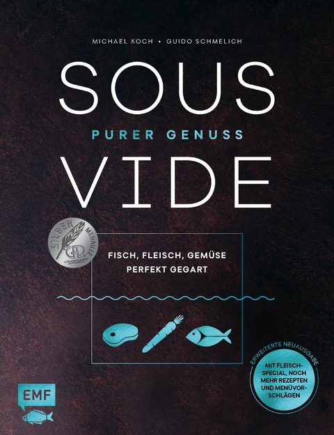Sous-Vide &ndash; Purer Genuss: Fisch, Fleisch, Gem&uuml;se perfekt gegart - Guido Schmelich, Michael Koch
