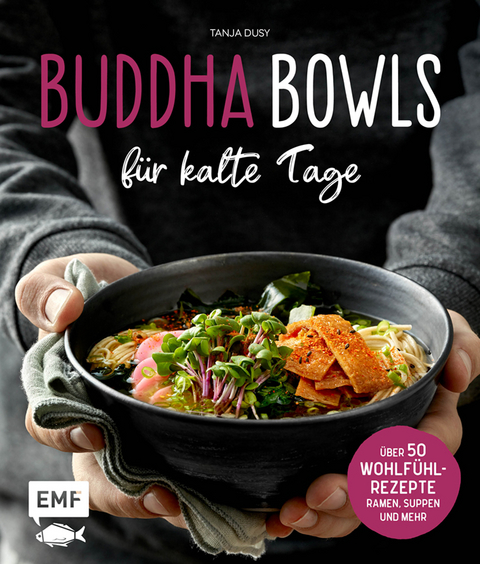 Buddha Bowls f&uuml;r kalte Tage - Tanja Dusy