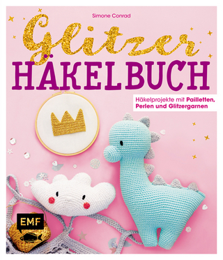 Das Glitzer-Häkelbuch – Häkelprojekte mit Pailletten, Perlen und Glitzergarnen