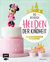 Helden der Kindheit &ndash; Das Backbuch &ndash; Motivtorten, Muffins, Kekse & mehr - Monique Ascanelli