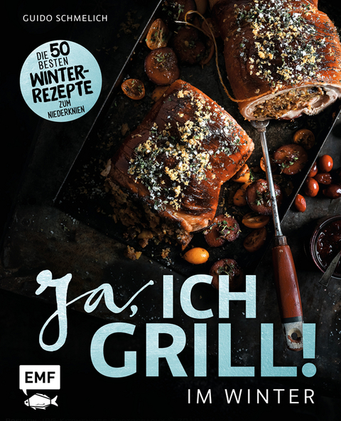 Ja, ich grill &ndash; Im Winter - Guido Schmelich