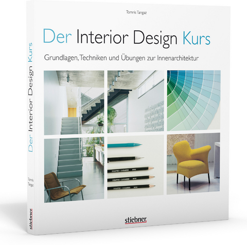 Der Interior Design Kurs Grundlagen, Techniken und &Uuml;bungen zur Innenarchitektur. - Tomris Tangaz