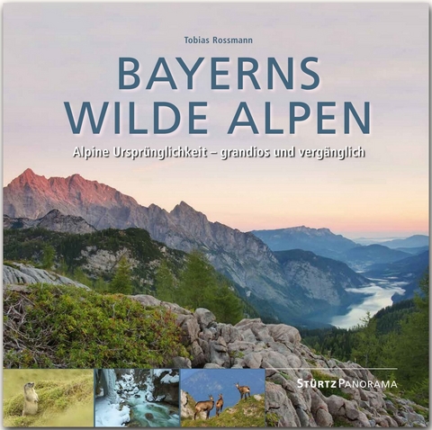 Bayerns wilde Alpen - Alpine Urspr&uuml;nglichkeit - grandios und verg&auml;nglich - 