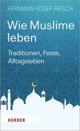 Wie Muslime leben - Hermann-Josef Frisch