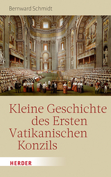 Kleine Geschichte des Ersten Vatikanischen Konzils - Bernward Schmidt