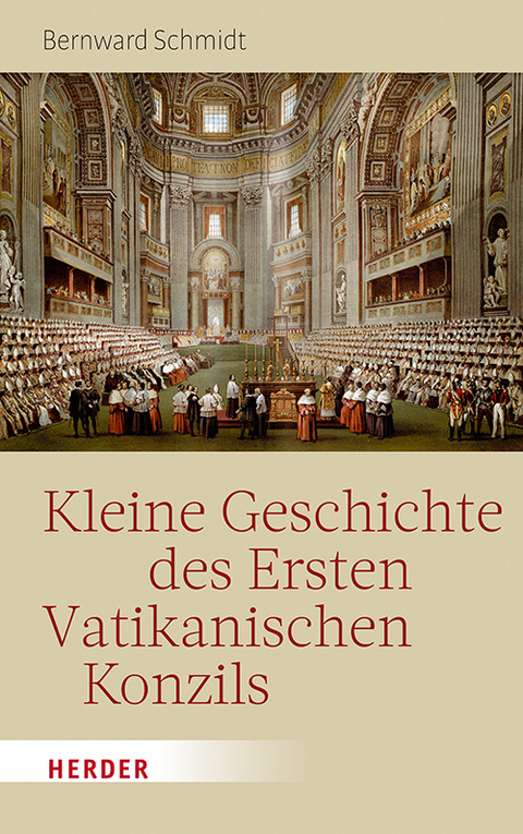 Kleine Geschichte des Ersten Vatikanischen Konzils - Bernward Schmidt