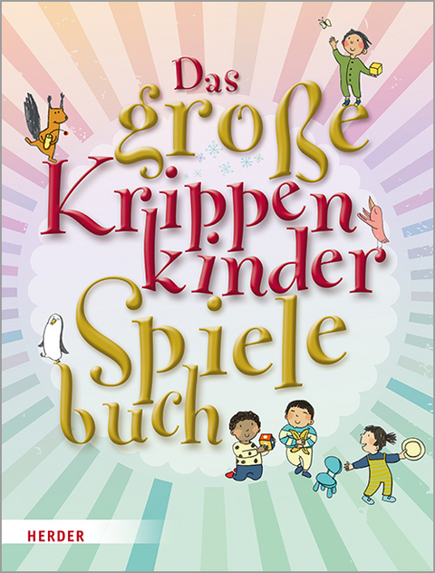 Das gro&szlig;e KrippenkinderSpielebuch - Regina Bestle-K&ouml;rfer, Brigitte Wilmes-Mielenhausen, Sybille G&uuml;nter, Andrea Erkert, Monika Klages, Lorelies Singerhoff, Martin Stiefenhofer, Reinhard Horn