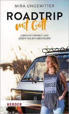 Roadtrip mit Gott - Mira Ungewitter
