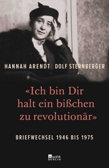 &laquo;Ich bin Dir halt ein bi&szlig;chen zu revolution&auml;r&raquo; - Hannah Arendt, Dolf Sternberger