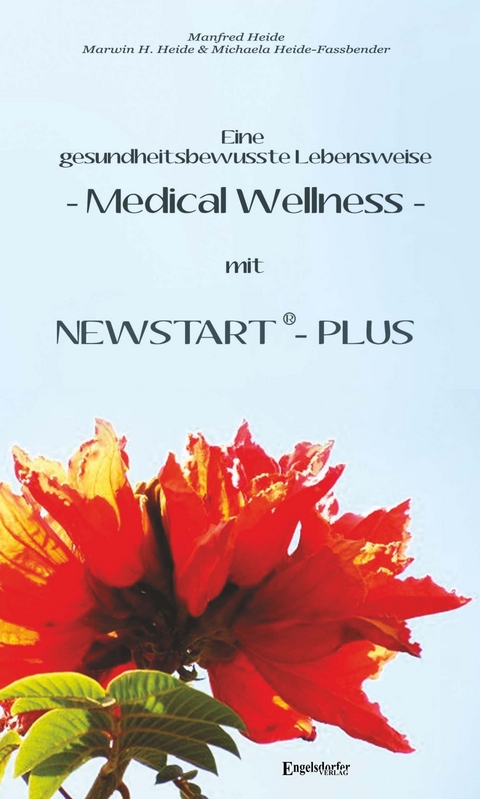 Eine gesundheitsbewusste Lebensweise - Medical Wellness - mit NEWSTART &ndash; PLUS - Marwin H. Heide, Michaela Heide-Fassbender, Dr. Manfred Heide