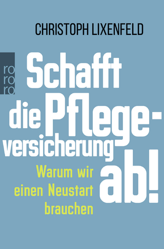 Schafft die Pflegeversicherung ab!