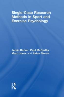 Single-Case Research Methods in Sport and Exercise Psychology -  Jamie Barker,  Marc Jones,  Paul McCarthy,  Aidan Moran