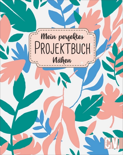 Mein perfektes Projektbuch. Nähen
