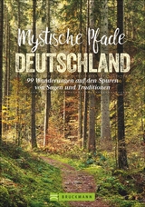 Mystische Pfade Deutschland - Antje Bayer, Tassilo Wengel, Anita Morandell Mei&szlig;ner und Daphna Zieschang, Lars und Annette Freudenthal, Frank Eberhard, Michael Kleemann, Herwig Redaktionsb&uuml;ro print & online, Stefan Feldhoff und Anne Christine Martin