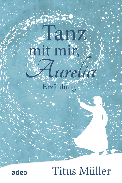 Tanz mit mir, Aurelia - Titus M&uuml;ller