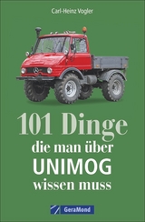 101 Dinge, die man über UNIMOG wissen muss - Carl-Heinz Vogler