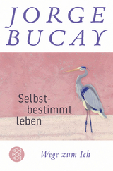 Selbstbestimmt leben - Jorge Bucay