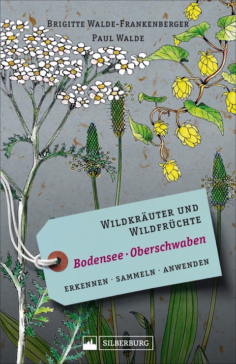 Wildkr&auml;uter und Wildfr&uuml;chte Bodensee Oberschwaben - Brigitte Walde-Frankenberger, Paul Walde