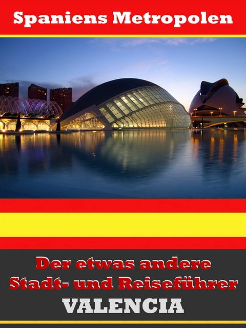 Valencia - Der etwas andere Stadt- und Reisef&uuml;hrer - Mit Reise - W&ouml;rterbuch Deutsch-Spanisch - A.D. Astinus