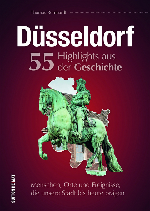 D&uuml;sseldorf. 55 Highlights aus der Geschichte - Thomas Bernhardt