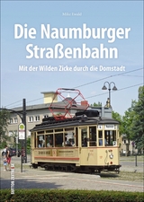 Die Naumburger Stra&szlig;enbahn - Mike Ewald