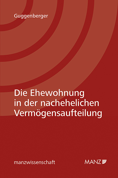 Die Ehewohnung in der nachehelichen Verm&ouml;gensaufteilung - Tanja Guggenberger