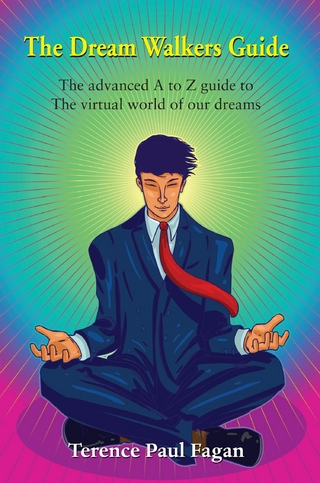 Dream Walkers Guide - The Advanced A-Z Guide to The Virtual World of Our Dreams