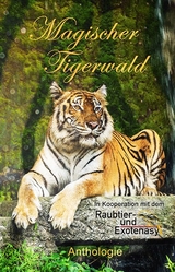 Magischer Tigerwald - Monika Grasl, P. C. Thomas, Heike Westendorf, Albertine Gaul, Rega Kerner, Eva von Kalm, Sarah Drews, Margo Wendt, Stefanie Guckes, Eve Grass, Julia Annina Jorges, Patricia Rieger, Nora Olsen