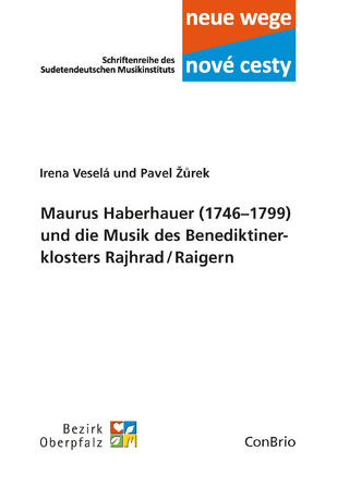 Maurus Haberhauer (1746–1799) und die Musik des Benediktiner­klosters Rajhrad / Raigern