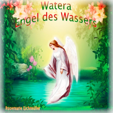 Watera Engel des Wassers - Rosemarie Eichm&uuml;ller