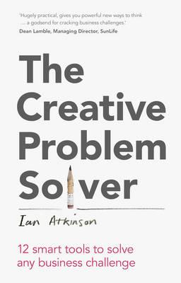 Creative Problem Solver, The -  Ian Atkinson