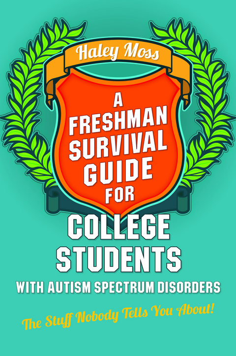 A Freshman Survival Guide for College Students with Autism Spectrum Disorders - Haley Moss