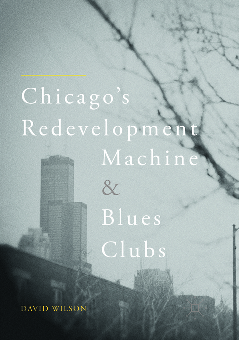 Chicago&rsquo;s Redevelopment Machine and Blues Clubs - David Wilson