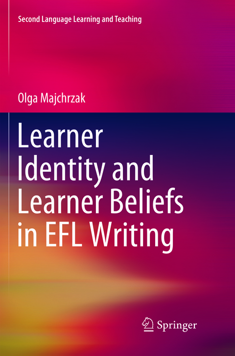 Learner Identity and Learner Beliefs in EFL Writing - Olga Majchrzak