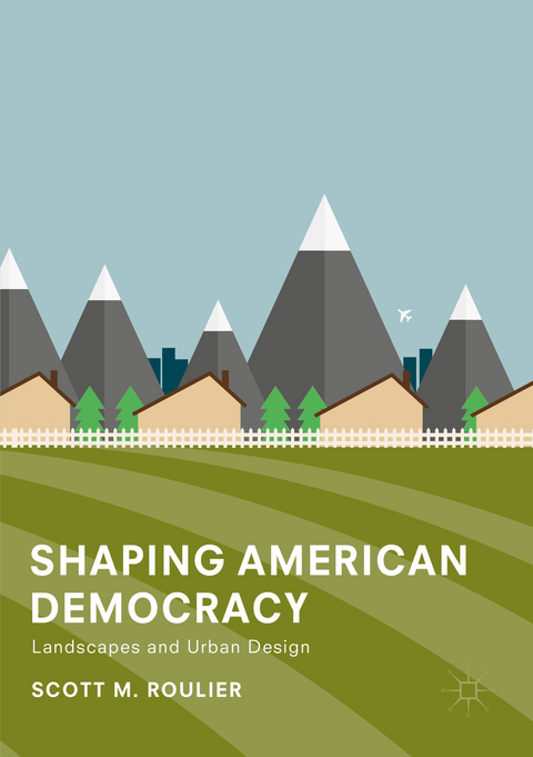 Shaping American Democracy - Scott M. Roulier