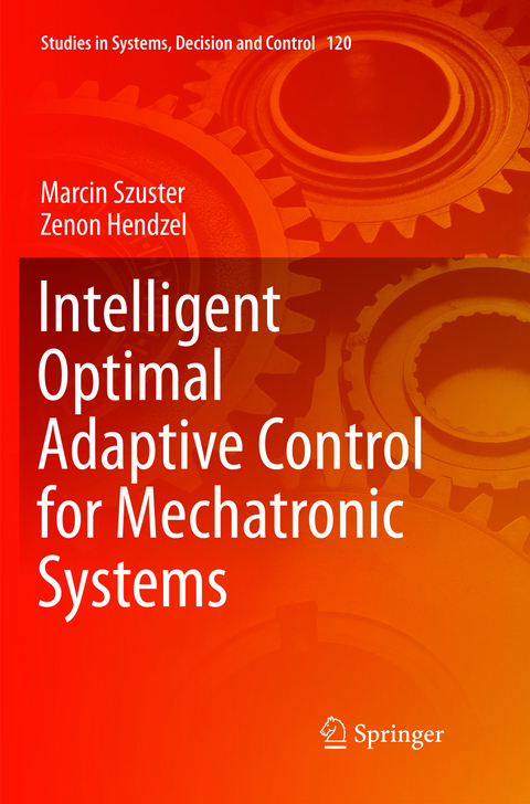 Intelligent Optimal Adaptive Control for Mechatronic Systems - Marcin Szuster, Zenon Hendzel