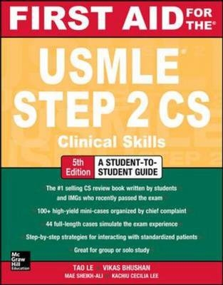 First Aid for the USMLE Step 2 CS, Fifth Edition -  Vikas Bhushan,  Tao Le