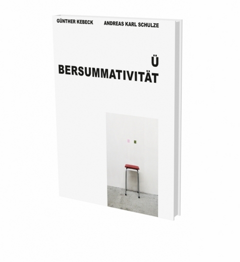G&uuml;nther Kebeck, Andreas Karl Schulze: &Uuml;bersummativit&auml;t - G&uuml;nther Kebeck