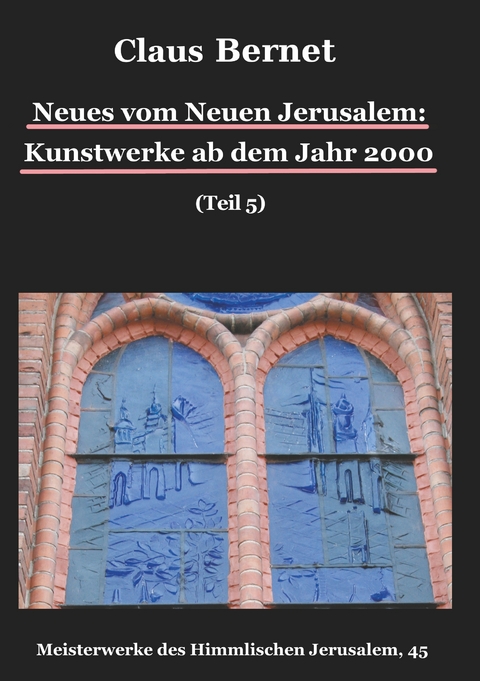 Neues vom Neuen Jerusalem: Kunstwerke ab dem Jahr 2000 (Teil 5) - Claus Bernet
