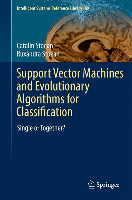 Support Vector Machines and Evolutionary Algorithms for Classification - Catalin Stoean, Ruxandra Stoean