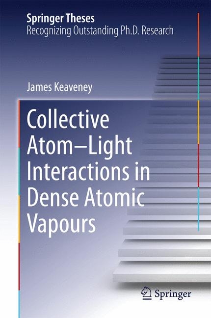 Collective Atom&ndash;Light Interactions in Dense Atomic Vapours - James Keaveney