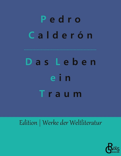 Das Leben ein Traum - Pedro Calder&oacute;n de la Barca