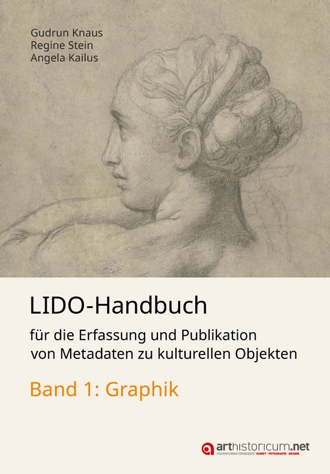 LIDO-Handbuch für die Erfassung und Publikation von Metadaten zu kulturellen Objekten / Graphik - Gudrun Knaus, Regine Stein, Angela Kailus, Michael Freiberg, Jutta Lindenthal
