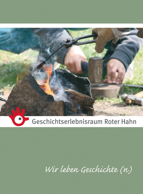 Geschichtserlebnisraum Roter Hahn - Wir leben Geschichte(n) - 